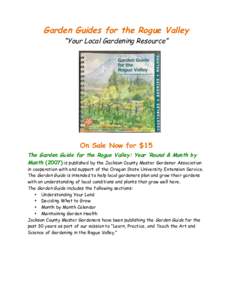 Garden Guides for the Rogue Valley “Your Local Gardening Resource” On Sale Now for $15 The Garden Guide for the Rogue Valley: Year ‘Round & Month by Monthis published by the Jackson County Master Gardener A