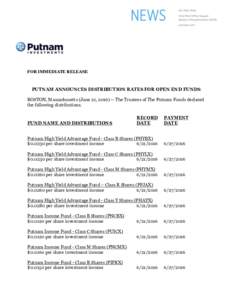 FOR IMMEDIATE RELEASE  PUTNAM ANNOUNCES DISTRIBUTION RATES FOR OPEN END FUNDS BOSTON, Massachusetts (June 21, The Trustees of The Putnam Funds declared the following distributions.