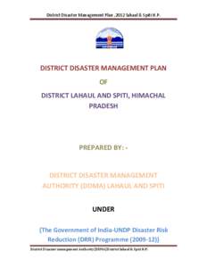 District Disaster Management Plan ,2012 lahaul & Spiti H.P.  DISTRICT DISASTER MANAGEMENT PLAN OF DISTRICT LAHAUL AND SPITI, HIMACHAL PRADESH