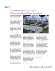 School Garden Success Story Windermere High School, Vancouver As we became more aware of the consequences of our food choices and eating habits, we felt that this would be an