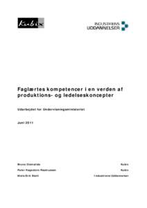 Faglærtes kompetencer i en verden af produktions- og ledelseskoncepter Udarbejdet for Undervisningsministeriet Juni 2011