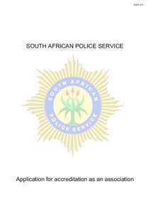 SAPS 519  SOUTH AFRICAN POLICE SERVICE Application for accreditation as an association