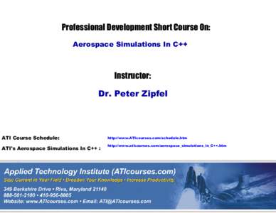 Professional Development Short Course On: Aerospace Simulations In C++ Instructor: Dr. Peter Zipfel