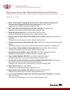 Donation from the Manitoba Historical Society February 11, Alpha – but not Omega: “The Beginning, but not the End” a three-act play to celebrate the 75th Anniversary of the building of the Cypress River Uni