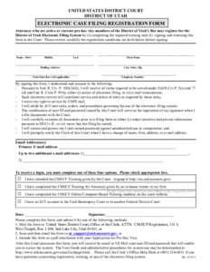 UNITED STATES DISTRICT COURT DISTRICT OF UTAH ELECTRONIC CASE FILING REGISTRATION FORM Attorneys who are active or current pro hac vice members of the District of Utah’s Bar may register for the District of Utah Electr