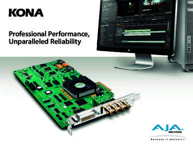 Professional Performance, Unparalleled Reliability KONA 3G  AJA’s KONA family of I/O cards