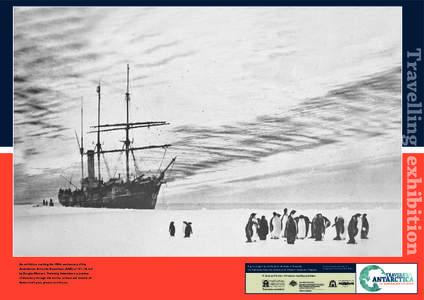 Travelling exhibition  An exhibition marking the 100th anniversary of the Australasian Antarctic Expedition (AAE) of 1911–14, led by Douglas Mawson. Traversing Antarctica is a journey of discovery through the stories, 