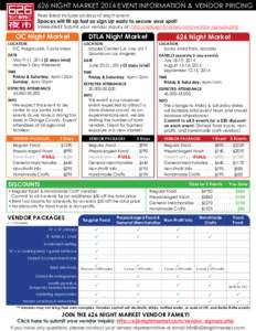 626 NIGHT MARKET 2014 EVENT INFORMATION & VENDOR PRICING Fees listed include all days of each event. Spaces will fill up fast so sign up early to secure your spot!  Interested? Submit your vendor inquiry at: http://626ni