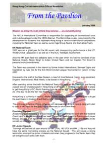 Hong Kong Cricket Association Official Newsletter  From the Pavilion January 2008 Mission to bring HK Team where they belong! – by Sohail Murshed The HKCA International Committee is responsible for organizing all inter