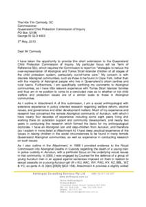 The Hon Tim Carmody, SC Commissioner Queensland Child Protection Commission of Inquiry PO Box[removed]George St QLD 4003 3rd May, 2013