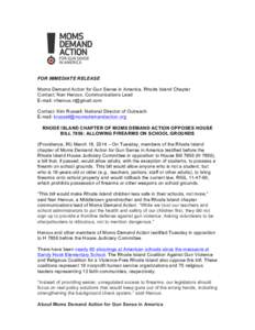 FOR IMMEDIATE RELEASE Moms Demand Action for Gun Sense in America, Rhode Island Chapter Contact: Nan Heroux, Communications Lead E-mail:  Contact: Kim Russell, National Director of Outreach E-mail: kr