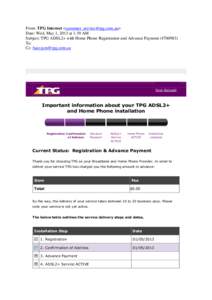 From: TPG Internet <> Date: Wed, May 1, 2013 at 1:39 AM Subject: TPG ADSL2+ with Home Phone Registration and Advance PaymentTo: Cc: 