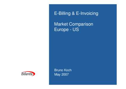 E-Billing & E-Invoicing Market Comparison Europe - US Bruno Koch May 2007