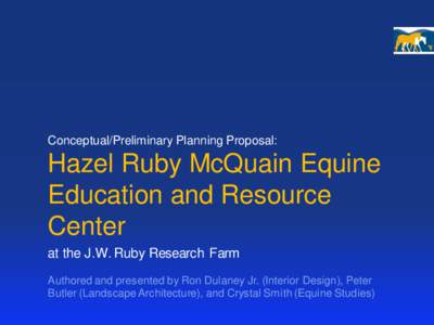 Conceptual/Preliminary Planning Proposal:  Hazel Ruby McQuain Equine Education and Resource Center at the J.W. Ruby Research Farm