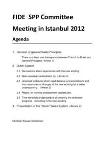 FIDE SPP Committee Meeting in Istanbul 2012 Agenda 1. Revision of general Swiss Principles There is at least one discrepancy between Dutch/Lim Rules and General Principles ( Annex 1)