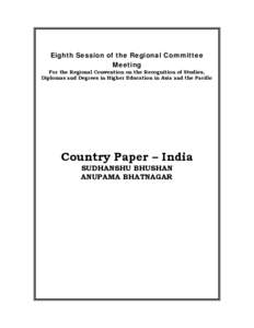 Eighth Session of the Regional Committee Meeting For the Regional Convention on the Recognition of Studies, Diplomas and Degrees in Higher Education in Asia and the Pacific  Country Paper – India