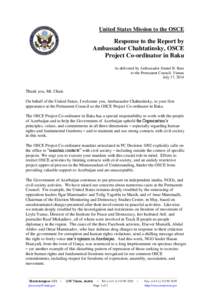 United States Mission to the OSCE  Response to the Report by Ambassador Chahtatinsky, OSCE Project Co-ordinator in Baku As delivered by Ambassador Daniel B. Baer