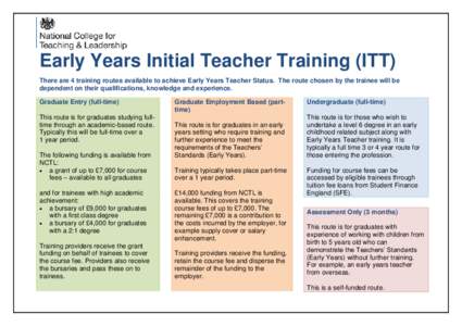 Early Years Initial Teacher Training (ITT) There are 4 training routes available to achieve Early Years Teacher Status. The route chosen by the trainee will be dependent on their qualifications, knowledge and experience.