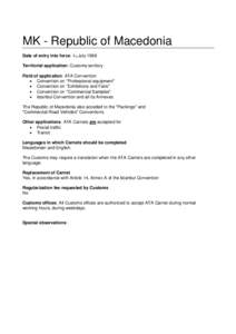 MK - Republic of Macedonia Date of entry into force: 1st July 1998 Territorial application: Customs territory Field of application: ATA Convention  Convention on 