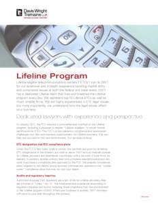 Lifeline Program Lifeline eligible telecommunications carriers (“ETCs”) turn to DWT for our extensive and in-depth experience handling market entry and compliance issues at both the federal and state levels. DWT has 