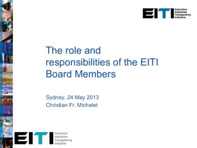 The role and responsibilities of the EITI Board Members Sydney, 24 May 2013 Christian Fr. Michelet