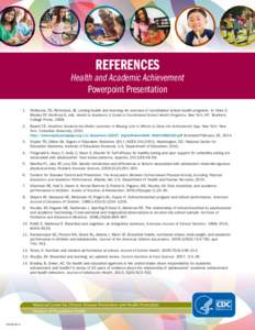 REFERENCES  Health and Academic Achievement Powerpoint Presentation 1.	 McKenzie, FD, Richmond, JB. Linking health and learning: An overview of coordinated school health programs. In: Marx E, Wooley SF, Northrop D, eds. 