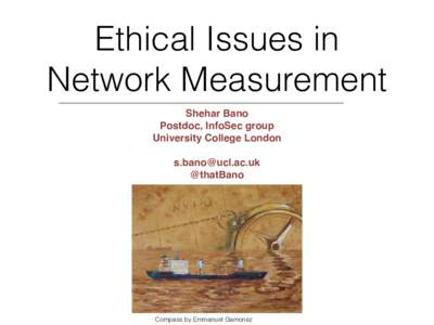 Ethical Issues in Network Measurement ! Shehar Bano! Postdoc, InfoSec group !