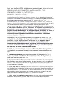 Pour une résolution TTIP qui fait passer les personnes, l’environnement et la démocratie avant les profits à court terme et des droits disproportionnés pour les multinationales Cher Membre du Parlement Européen, C