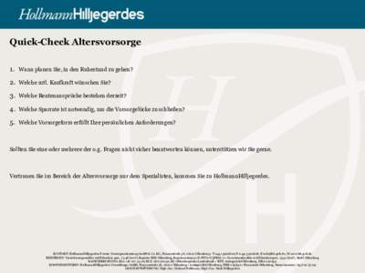 Quick-Check Altersvorsorge 1. Wann planen Sie, in den Ruhestand zu gehen? 2. Welche mtl. Kaufkraft wünschen Sie? 3. Welche Rentenansprüche bestehen derzeit? 4. Welche Sparrate ist notwendig, um die Vorsorgelücke zu sc