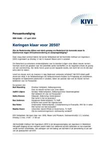 Persaankondiging DEN HAAG – 17 april 2014 Keringen klaar voor 2050? Zijn de Nederlandse dijken wel sterk genoeg om Nederland de komende eeuw te beschermen tegen klimaatverandering en zeespiegelstijging?