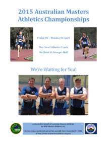 2015 Australian Masters Athletics Championships Friday 03 – Monday 06 April The Crest Athletics Track, McClean St, Georges Hall