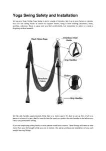 Yoga Swing Safety and Installation Set up your Yoga Styling Yoga Swing in just a couple of minutes. Set it up in your home or outside. You can use ceiling hooks to attach to support beams, hang it from existing structure
