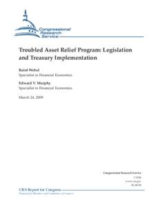 Troubled Asset Relief Program: Legislation and Treasury Implementation Baird Webel Specialist in Financial Economics Edward V. Murphy Specialist in Financial Economics