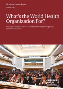 Chatham House Report Charles Clift What’s the World Health Organization For? Final Report from the Centre on Global Health Security Working Group