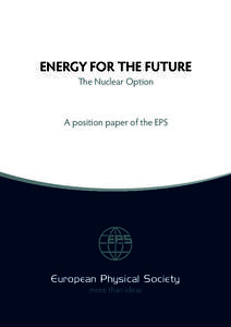ENERGY FOR THE FUTURE The Nuclear Option A position paper of the EPS  European Physical Society
