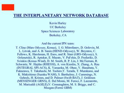 THE INTERPLANETARY NETWORK DATABASE Kevin Hurley UC Berkeley Space Sciences Laboratory Berkeley, CA And the current IPN team: