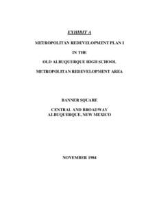 EXHIBIT A METROPOLITAN REDEVELOPMENT PLAN I IN THE OLD ALBUQUERQUE HIGH SCHOOL METROPOLITAN REDEVELOPMENT AREA