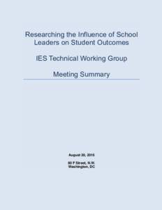 Researching the Influence of School Leaders on Student Outcomes IES Technical Working Group  Meeting Summary