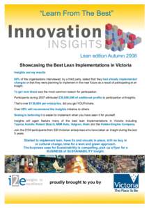 “Learn From The Best”  Lean edition Autumn 2008 Showcasing the Best Lean Implementations in Victoria Insights survey results 90% of the organisations interviewed, by a third party, stated that they had already implem