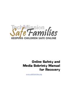 Online Safety and Media Sobriety Manual for Recovery www.safefamilies.org  About this Manual, TechMission, and Safe Families