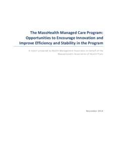 The MassHealth Managed Care Program: Opportunities to Encourage Innovation and Improve Efficiency and Stability in the Program A report prepared by Health Management Associates on behalf of the Massachusetts Association 