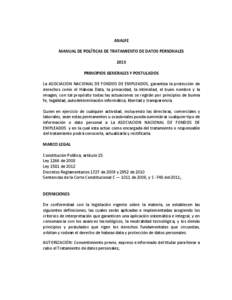 ANALFE MANUAL DE POLÍTICAS DE TRATAMIENTO DE DATOS PERSONALES 2013 PRINCIPIOS GENERALES Y POSTULADOS La ASOCIACION NACIONAL DE FONDOS DE EMPLEADOS, garantiza la protección de derechos como el Habeas Data, la privacidad