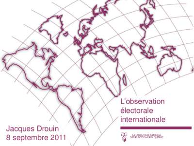 L’observation électorale internationale Jacques Drouin 8 septembre 2011