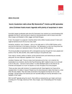    MEDIA RELEASE Iconic Australian radio show My Generation® clocks up 600 episodes Jono Coleman hosts music legends with plenty of surprises in store