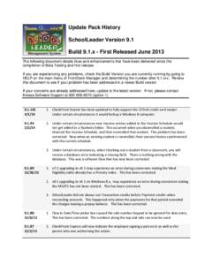 Update Pack History SchoolLeader Version 9.1 Build 9.1.x - First Released June 2013 The following document details fixes and enhancements that have been delivered since the completion of Beta Testing and first release. I