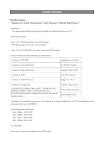 Satellite Seminar ■ Satellite Seminar Standard or Current Treatment and Future Prospect of Pediatric Brain Tumors Sponsored by:  The Japan Pediatric Brain Tumor Research Fund & The Gold Ribbon Network N.P.O.