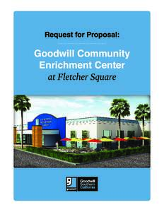 Request for Proposals 2013 For Co-Location at Goodwill Community Enrichment Center @ Fletcher Square Introduction Goodwill Southern California (GSC) is seeking 5-7 agencies (nonprofit and/or community based organization