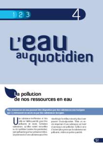 La pollution de nos ressources en eau Nos ressources en eau peuvent être dégradées par des substances non toxiques qui s’y retrouvent en excès ou par des substances toxiques.  U