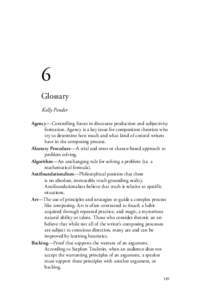 6 Glossary Kelly Pender Agency—Controlling forces in discourse production and subjectivity formation. Agency is a key issue for composition theorists who try to determine how much and what kind of control writers
