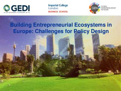 Building Entrepreneurial Ecosystems in Europe: Challenges for Policy Design I wish to make three points  Entrepreneurial ecosystems require a new